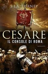 S.J.A. Turney - Cesare, il Console di Roma (2014)