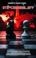 Umberto-Maria Rondi - Impossibile? Cosa fareste se 14 centrali nucleari si spegnessero tutte nello stesso istante? (2025)