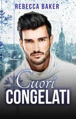 Rebecca Baker - Romanzi rosa miliardari Vol. 12. Cuori Congelati. Seduzione Glaciale (2025)