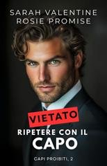 Sarah Valentine, Rosie Promise - Capi proibiti Vol. 2. Vietato ripetere con il capo (2025)