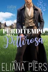 Eliana Piers - L’eredità Ashbourne Vol. 6. Il Perditempo e la Pettirossa (2025)