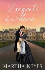 Martha Keyes - Cronache di amori e disavventure Vol. 2. I segreti di un duca (2025)
