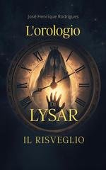 José Henrqiue Rodrigues - L’Orologio di Lysar Vol. 1. Il risveglio (2025)