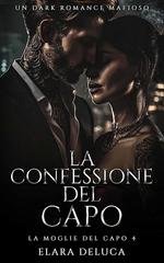 Elara DeLuca - La Moglie del Capo Vol. 4. La Confessione del Capo (2025)