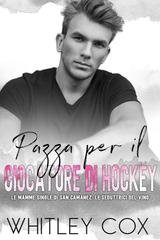 Whitley Cox - Le mamme single di San Camanez. Le seduttrici del vino Vol. 2. Pazza per il Giocatore di Hockey (2025)