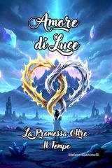 Stefano Giacomelli - Amore di Luce. La Promessa oltre il Tempo (2025)