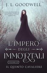 J. L. Goodwell - L'Impero degli Immortali Vol. 3. Il Quinto Cavaliere (2025)