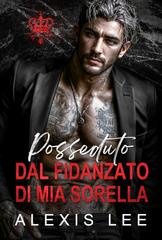 Alexis Lee - La seduzione della mafia di Silverfox Vol. 2. Posseduto dal fidanzato di mia sorella (2025)