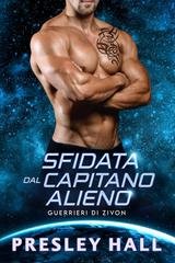 Presley Hall - Guerrieri di Zivon Vol. 6. Sfidata dal Capitano Alieno (2025)