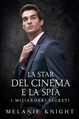 Melanie Knight - I Miliardari Segreti Vol. 5. La Star del Cinema e la Spia (2025)