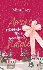 Mira Frey - Valentine. La Città dell'Amore Vol. 1. Amore ritrovato tra i fiocchi di Natale (2025)