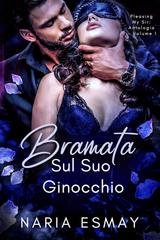 Naria Esmay - Pleasing My Sir. Antologia Vol. 1. Bramata. Sul Suo Ginocchio (2025)