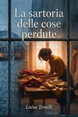 Luisa Tonelli - La Sartoria delle Cose Perdute (2025)