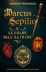 Alfredo Marinelli - Marcus Sepilio e le chiavi dell'Altrove (2025)
