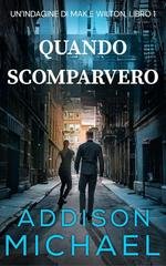 Addison Michael - Un’indagine di Mak e Wilton Vol. 1. Quando Scomparvero (2025)