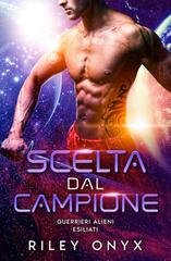 Riley Onyx - Guerrieri Alieni Esiliati Vol. 6. Scelta dal campione (2025)