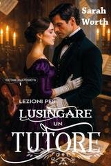 Sarah Worth - I dettami della vendetta Vol. 1. Lezioni per lusingare un tutore (2025)