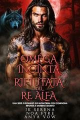 JK Selena, Noa Fyre, Anya Vow - I Re Alfa Proibiti Vol. 60. Omega Incinta e Rifiutata del Re Alfa (2025)