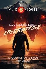 A.R. Knight - Il Codice dell'Eroe Vol. 4. La Luce del Liberatore (2025)