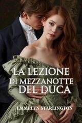 Emmelyn Starlington - Silenzio, Duchessa! Vol. 2. La lezione di mezzanotte del duca (2025)