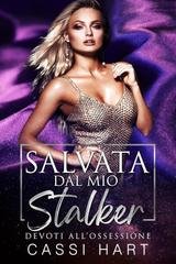 Cassi Hart - Devoti all’ossessione Vol. 5. Salvata dal mio stalker (2025)