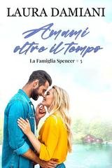 Laura Damiani - La Famiglia Spencer Vol. 5. Amami oltre il tempo (2025)