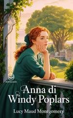 Lucy Maud Montgomery - Anna dai capelli rossi 4 - Anna di Windy Poplars. Edizione moderna e integrale (2025)