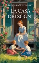 Lucy Maud Montgomery - Anna dai capelli rossi 5 - La casa dei sogni. Edizione moderna e integrale (2025)