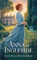 Lucy Maud Montgomery - Anna dai capelli rossi 6 - Anna di Ingleside. Edizione moderna e integrale (2025)