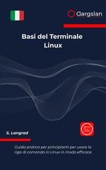 Dargslan - Basi del terminale Linux. Guida pratica per principianti per usare la riga di comando in Linux in modo efficace (2025)