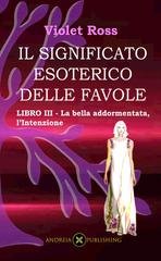 Violet Ross - Il significato esoterico delle favole Libro III. La bella addormentata, l'intenzione (2023)