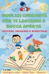 Adamo Martinelli - Wow! 101 curiosità che ti lasciano a bocca aperta (2025)