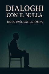 Darío Paúl Dávila Hasing - Dialoghi con il Nulla (2025)