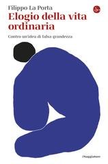 Filippo La Porta - Elogio della vita ordinaria (2025)