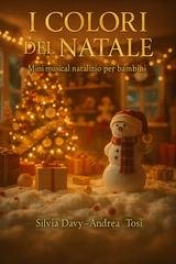 Silvia Davy, Andrea Tosi - I Colori del Natale. Mini musical natalizio per bambini (2025)