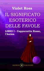 Violet Ross - Il significato esoterico delle favole Libro I. Cappuccetto Rosso, l'anima (2023)