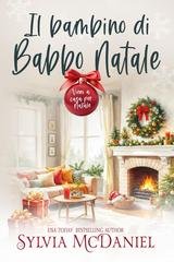 Sylvia McDaniel - Vieni a casa per Natale Vol. 3. Il bambino di Babbo Natale (2025)