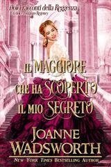 Joanne Wadsworth - Dolci racconti della Reggenza Vol. 3- Il maggiore che ha scoperto il mio segreto (2025)