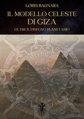 Loris Bagnara - Il modello celeste di Giza. Oltre il disegno planetario (2025)