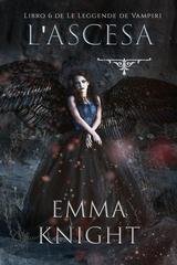 Emma Knight - L'Ascesa (Libro 6 de Le Leggende de Vampiri) (2025)