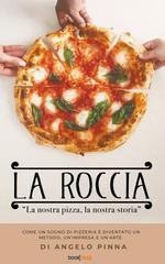 Angelo Pinna - La Roccia. La nostra pizza, la nostra storia (2025)