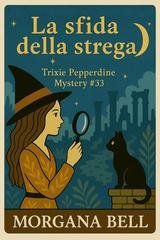 Morgana Bell - Trixie Pepperdine Mystery Vol. 33. La sfida della strega (2025)