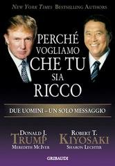 Robert Kiyosaki, Donald Trump - Perché vogliamo che tu sia ricco. Due uomini, un solo messaggio (2025)