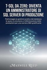 Maxwell Reed - T-SQL da zero: diventa un amministratore di SQL Server di produzione (2025)