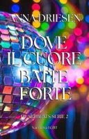 ANNA DRIESEN - DOVE IL CUORE BATTE FORTE (2025)