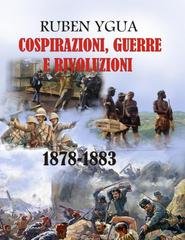 Ruben Ygua - Cospirazioni, guerre e rivoluzioni 1878-1883 (2025)