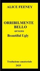 Alice Feeney - Orribilmente Bello (2025) Traduzione amatoriale esclusiva
