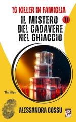 Alessandra Cossu - 10 Killer in famiglia Vol. 11. Il mistero del cadavere nel ghiaccio (2025)