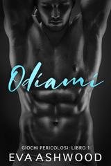 Eva Ashwood - Giochi Pericolosi Vol. 1. Odiami (2025)