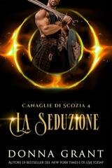 Donna Grant  - Canaglie di Scozia Vol. 4. La Seduzione. The Seduced (2025)